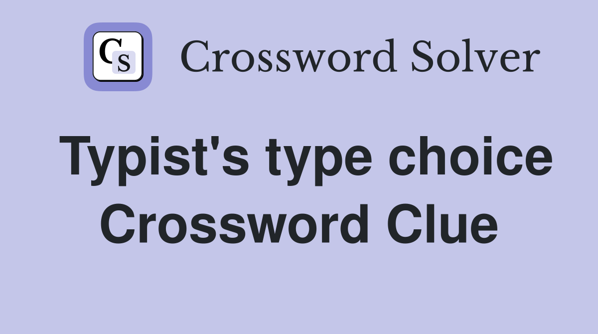 Typist's type choice Crossword Clue