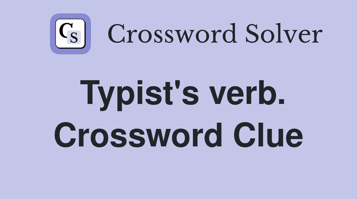 Typist's verb. Crossword Clue