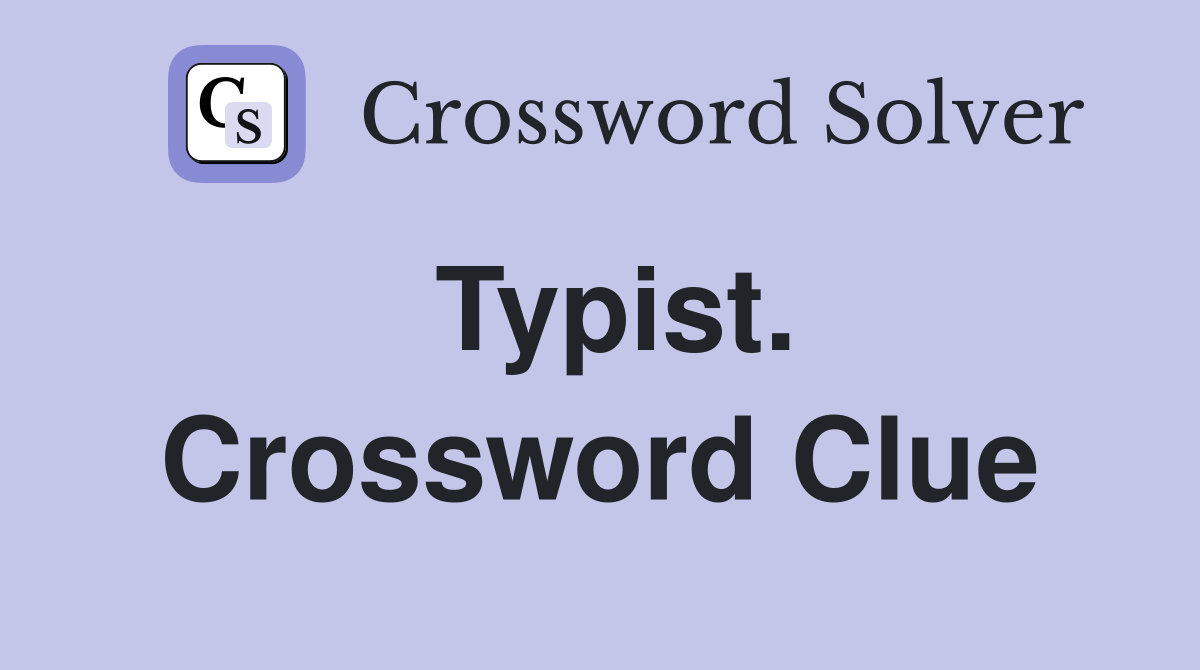 Typist. Crossword Clue