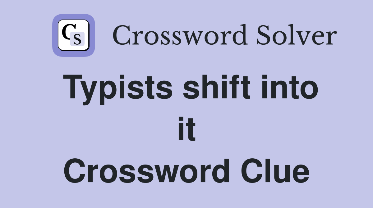 Typists shift into it Crossword Clue