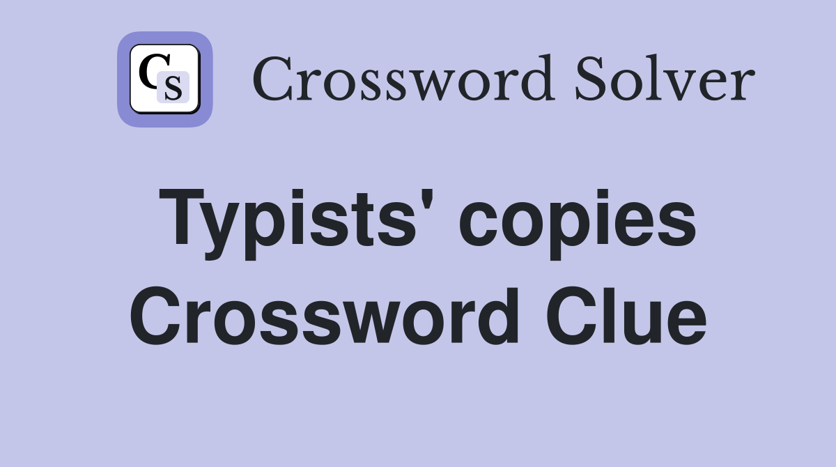 Typists' copies Crossword Clue