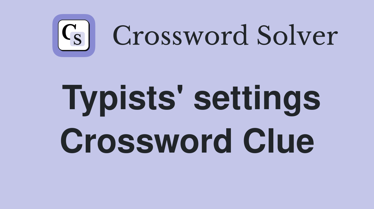 Typists' settings Crossword Clue