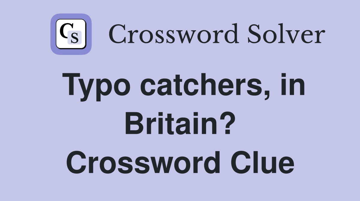 Typo catchers, in Britain? Crossword Clue