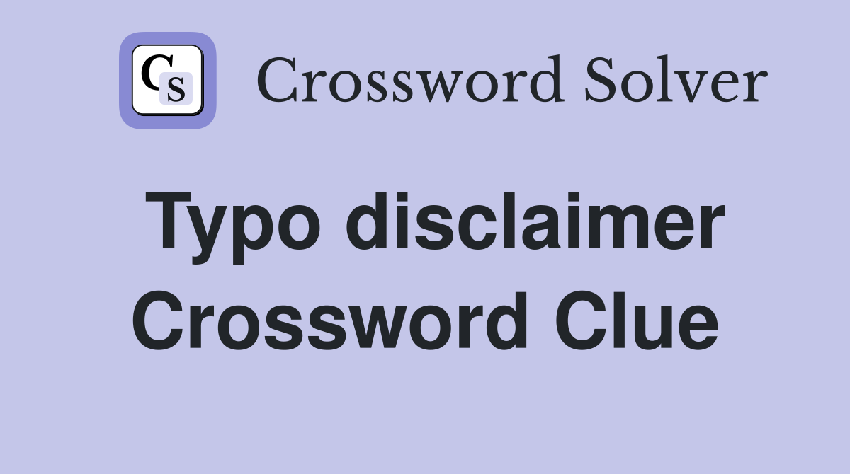 Typo disclaimer Crossword Clue