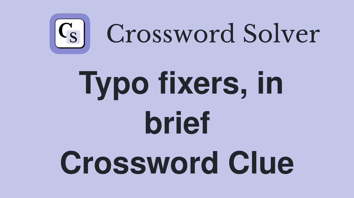 Typo fixers, in brief Crossword Clue
