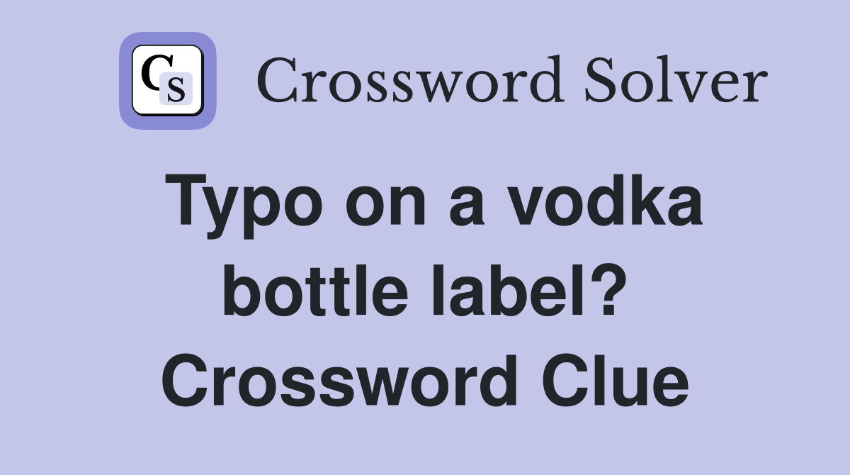 Typo on a vodka bottle label? Crossword Clue