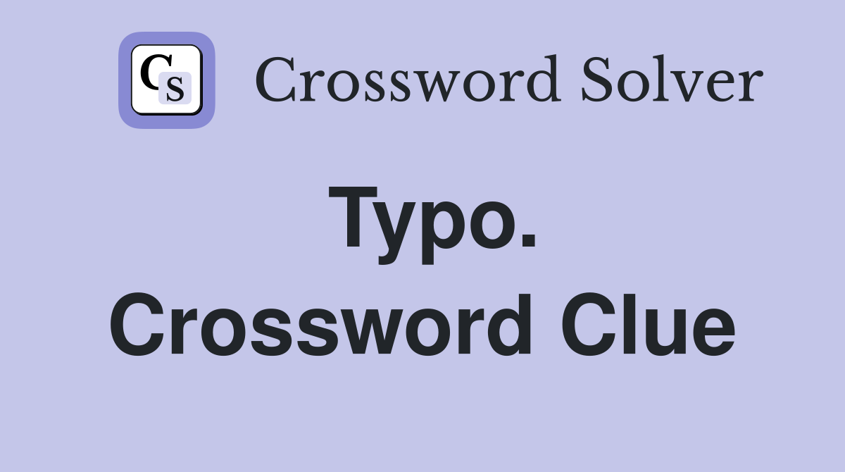 Typo. Crossword Clue