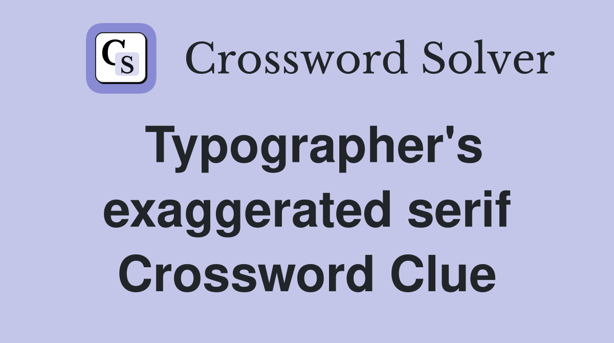 Typographer's exaggerated serif Crossword Clue