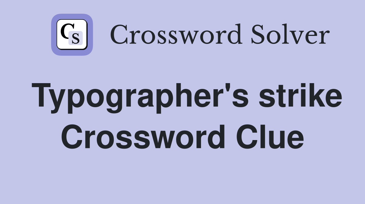 Typographer's strike Crossword Clue