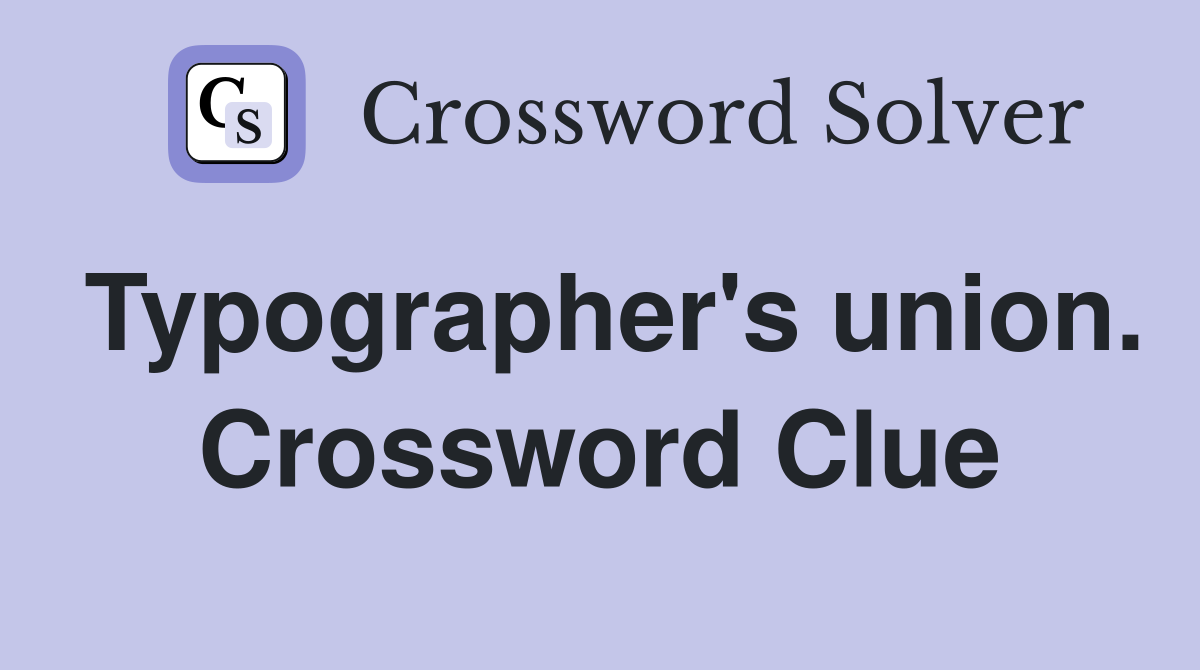 Typographer's union. Crossword Clue