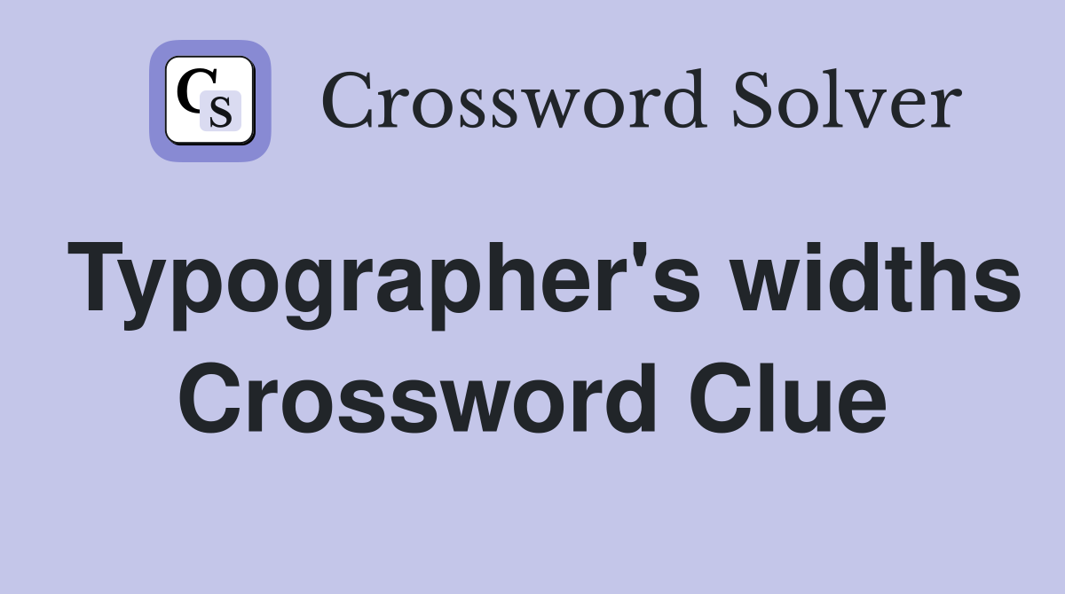 Typographer's widths Crossword Clue