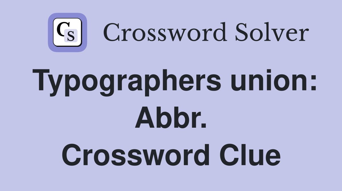 Typographers union: Abbr. Crossword Clue