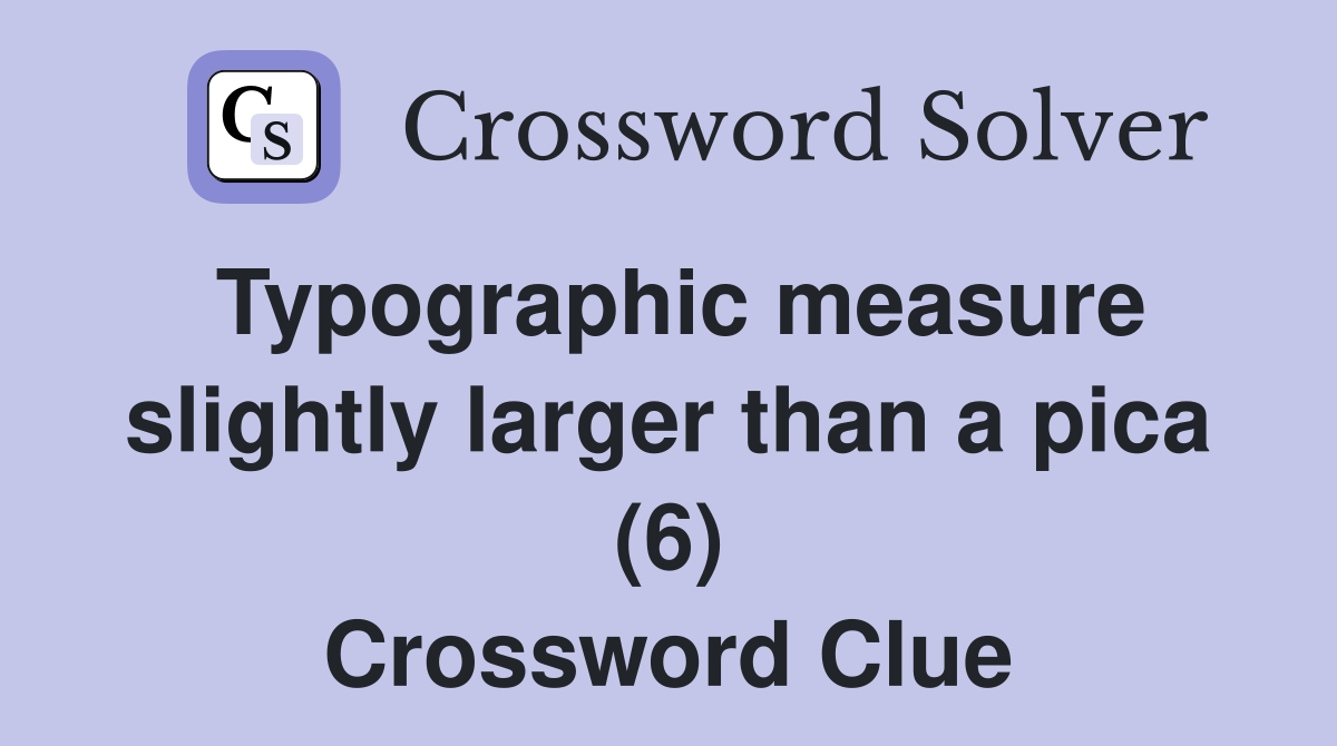 Typographic measure slightly larger than a pica (6) Crossword Clue