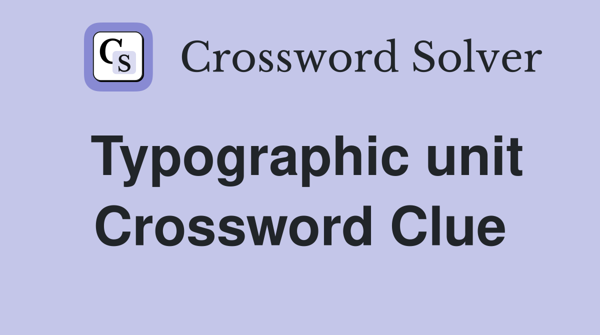 Typographic unit Crossword Clue