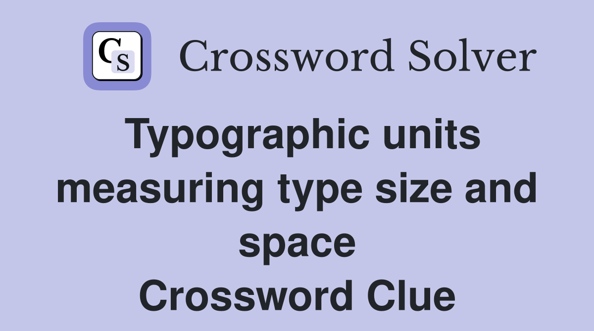 Typographic units measuring type size and space Crossword Clue