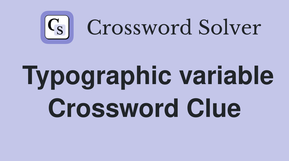 Typographic variable Crossword Clue