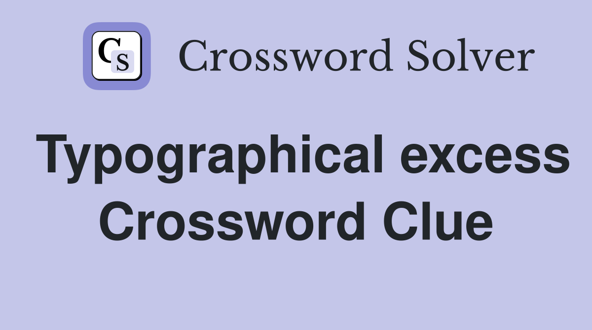 Typographical excess Crossword Clue