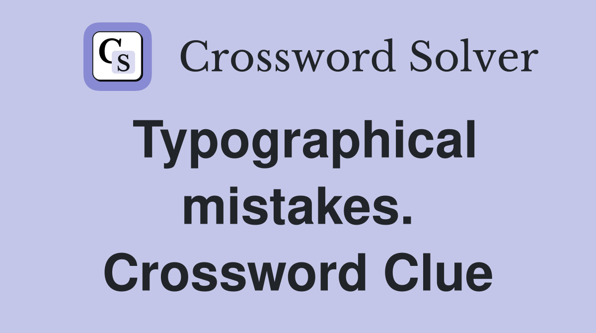 Typographical mistakes. Crossword Clue