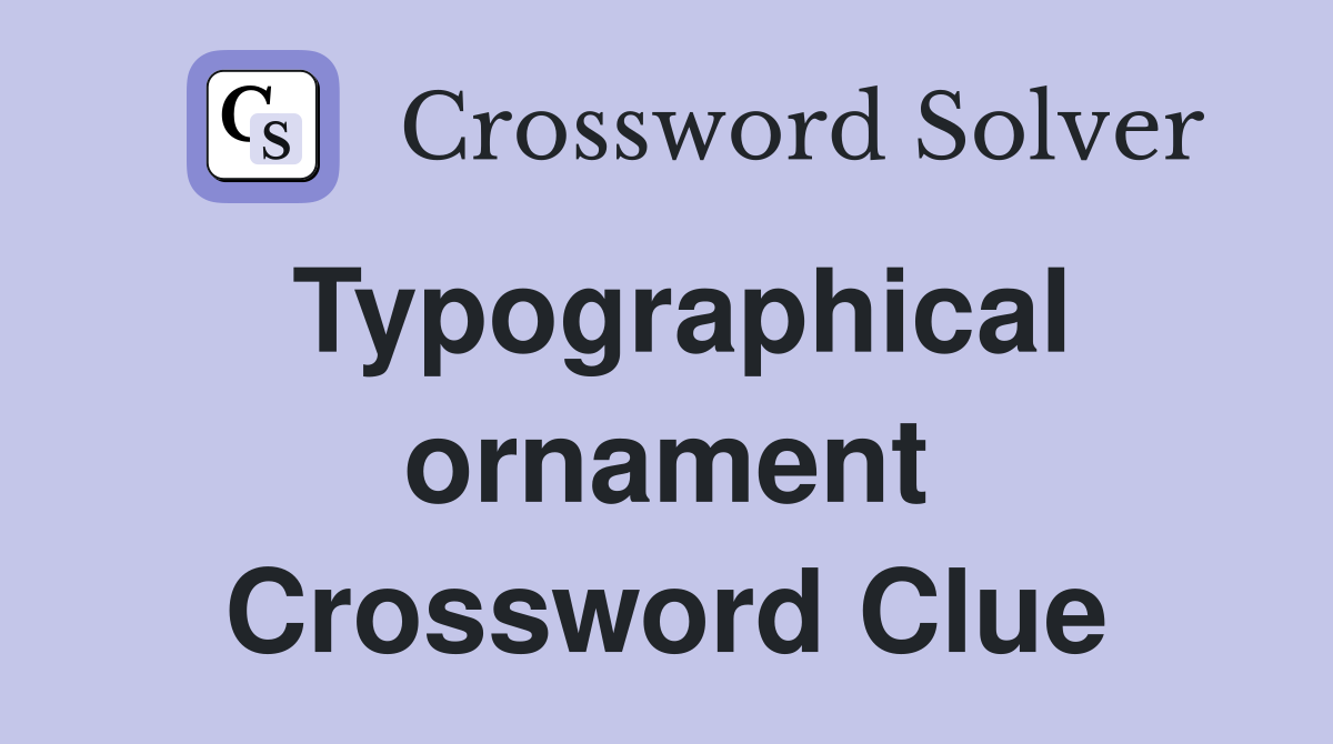 Typographical ornament Crossword Clue