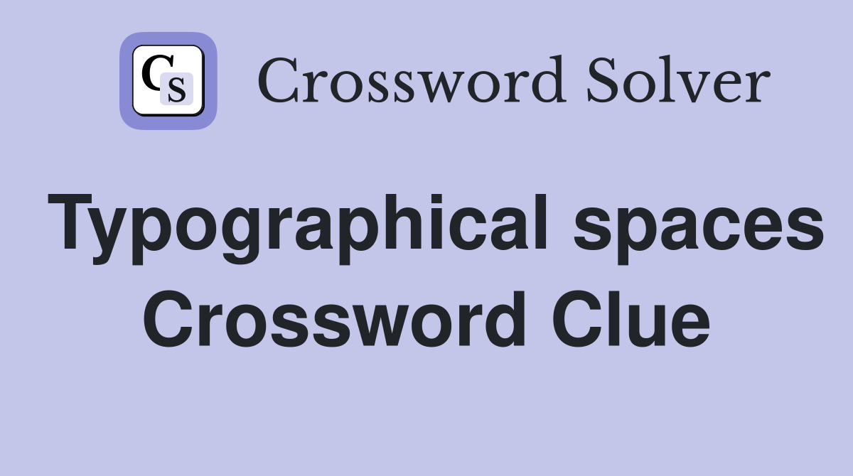 Typographical spaces Crossword Clue