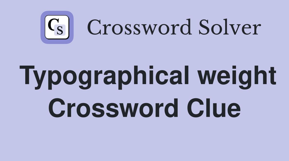 Typographical weight Crossword Clue