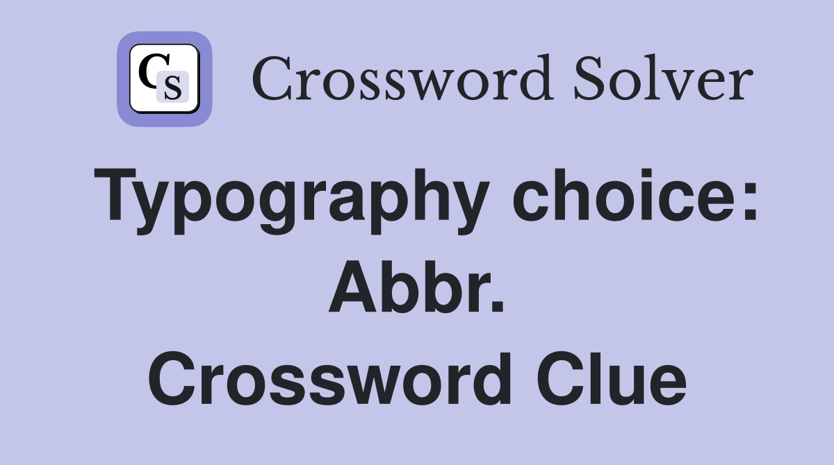 Typography choice: Abbr. Crossword Clue