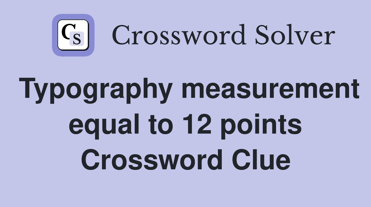 Typography measurement equal to 12 points Crossword Clue