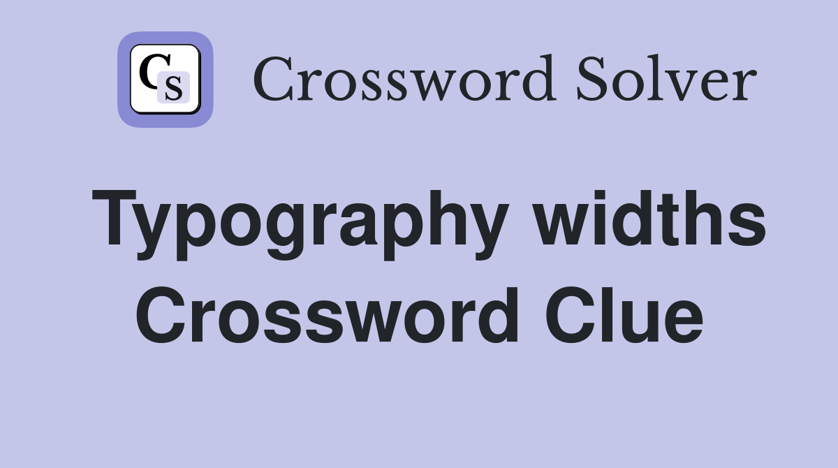 Typography widths Crossword Clue