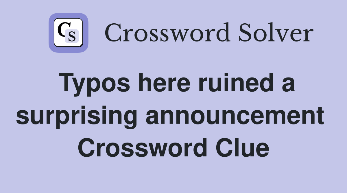 Typos here ruined a surprising announcement  Crossword Clue