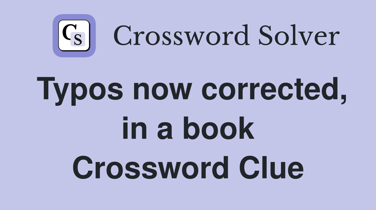 Typos now corrected, in a book Crossword Clue