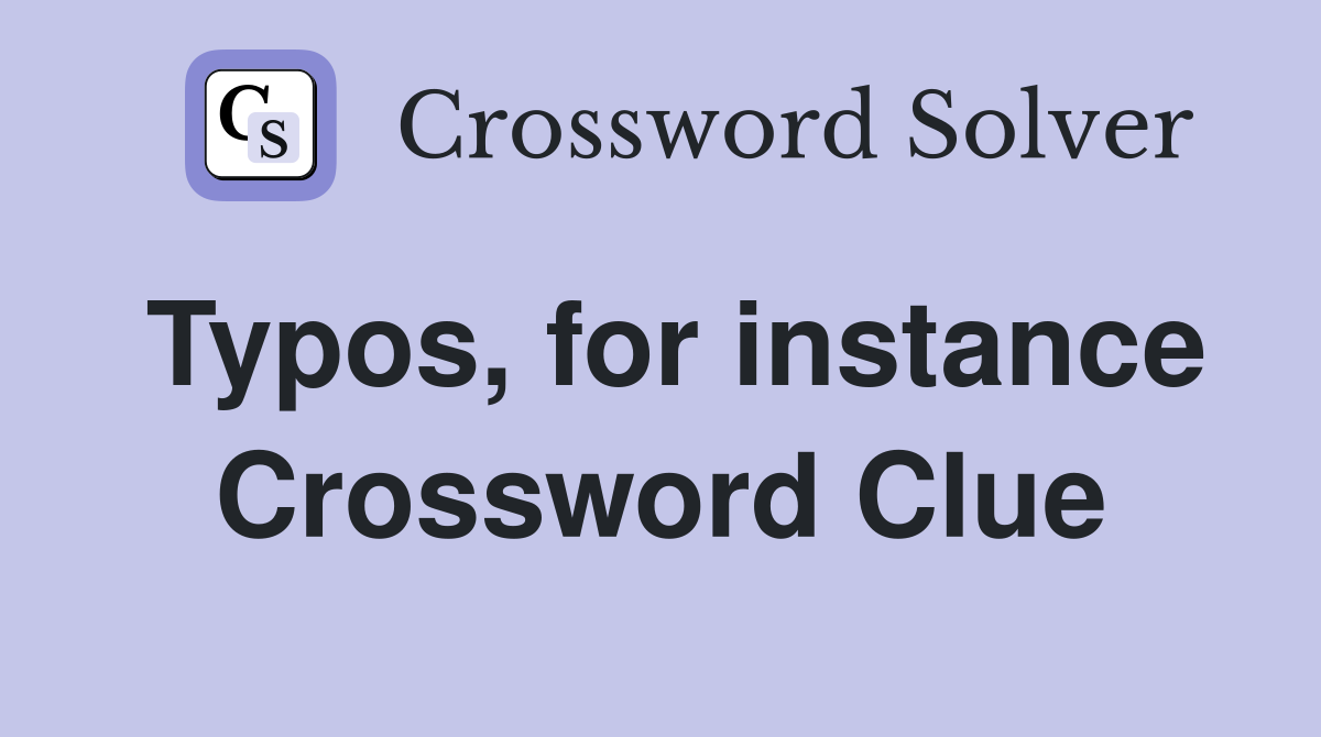 Typos, for instance Crossword Clue