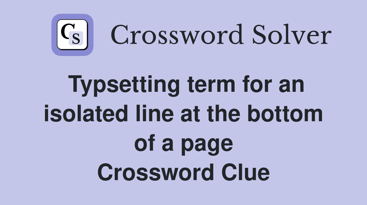 Typsetting term for an isolated line at the bottom of a page Crossword Clue