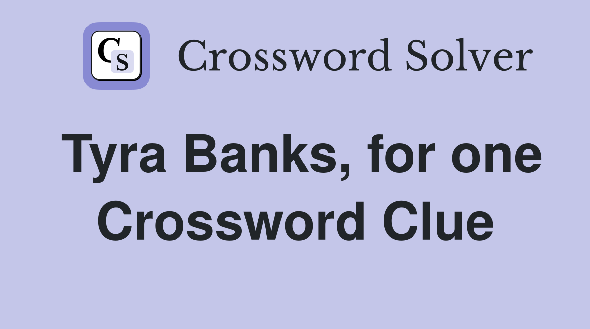 Tyra Banks, for one Crossword Clue