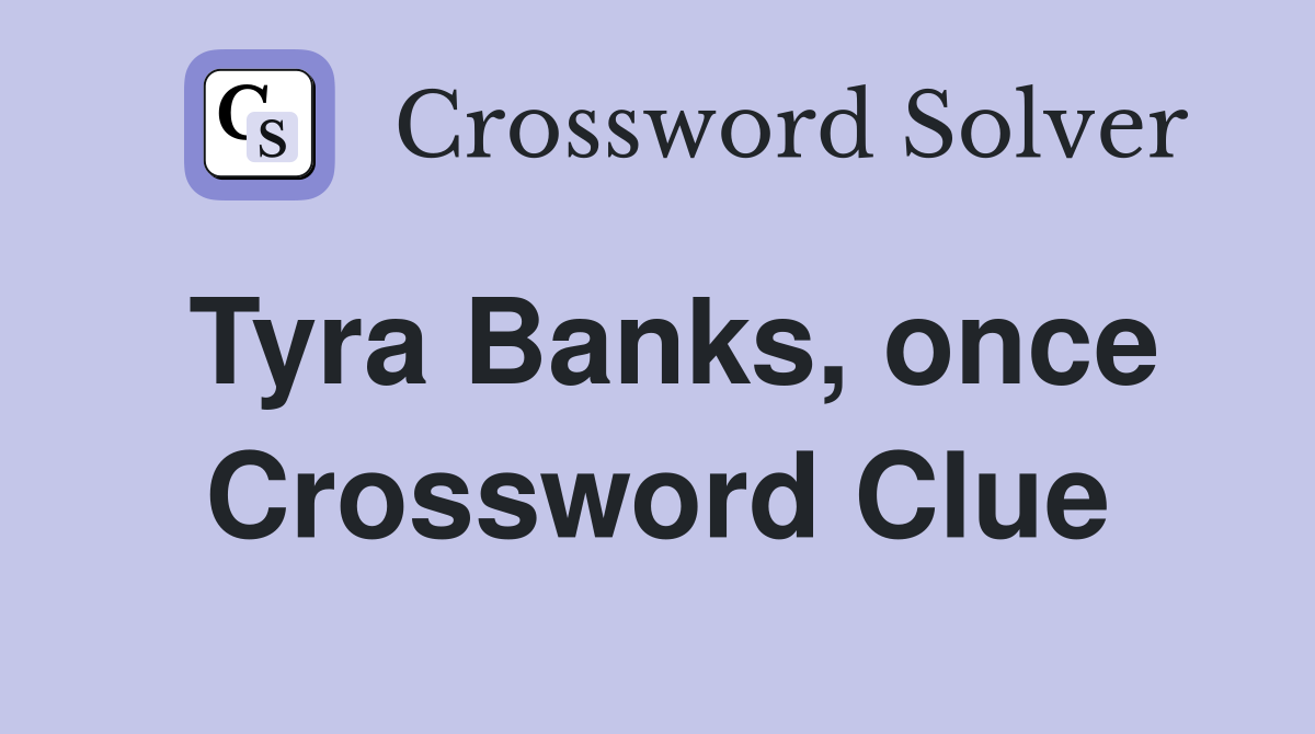 Tyra Banks, once Crossword Clue