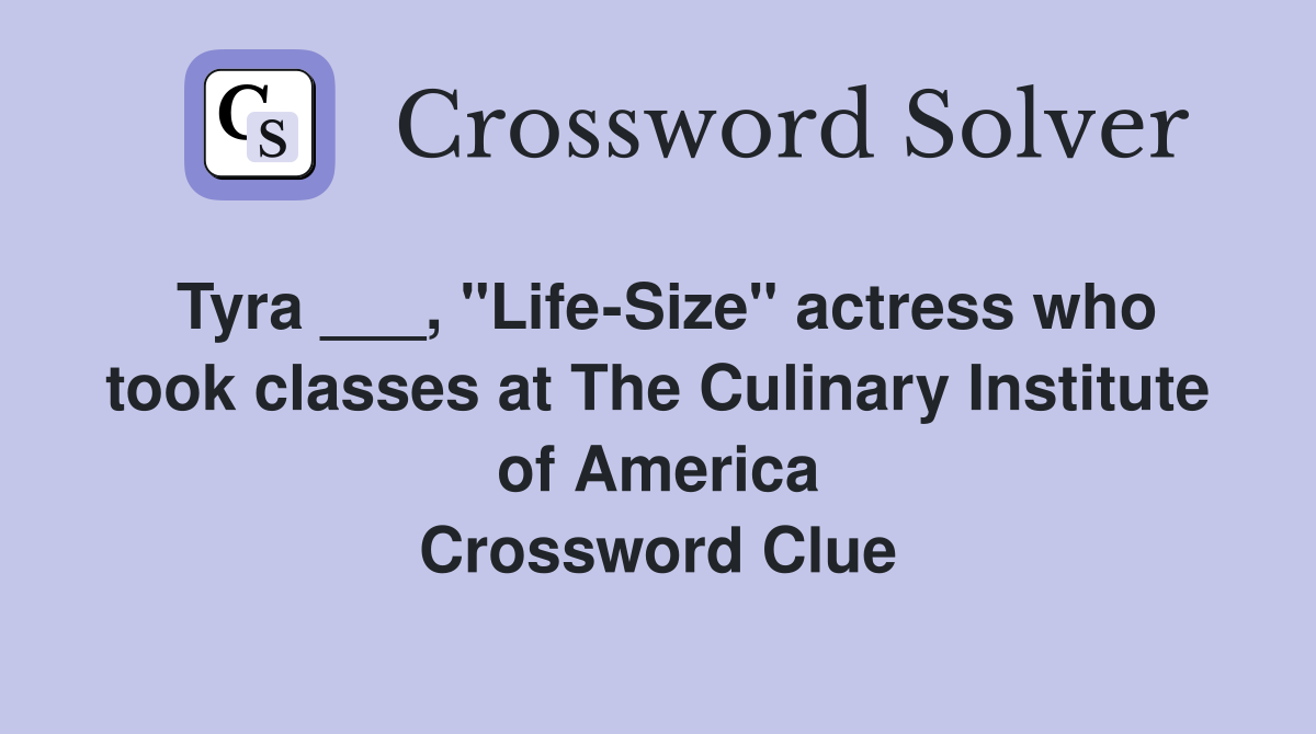 Tyra ___, "Life-Size" actress who took classes at The Culinary Institute of America Crossword Clue