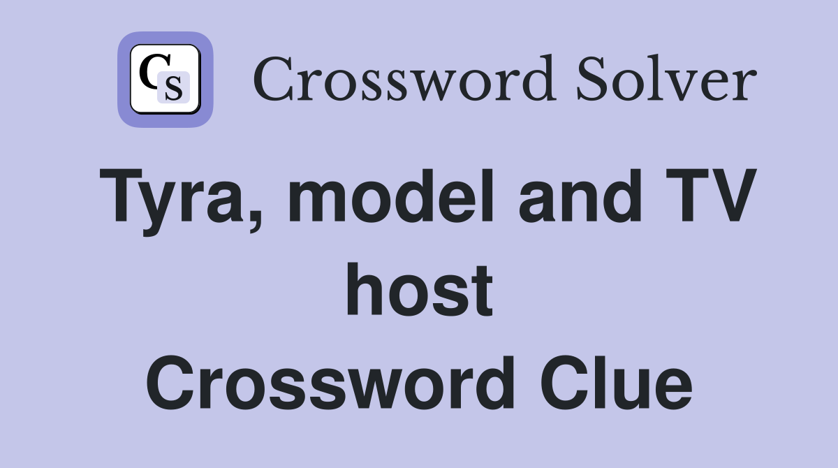Tyra, model and TV host Crossword Clue