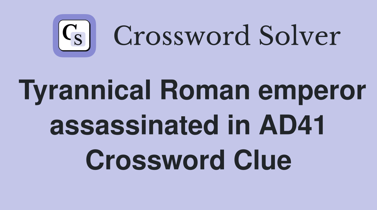 Tyrannical Roman emperor assassinated in AD41 Crossword Clue