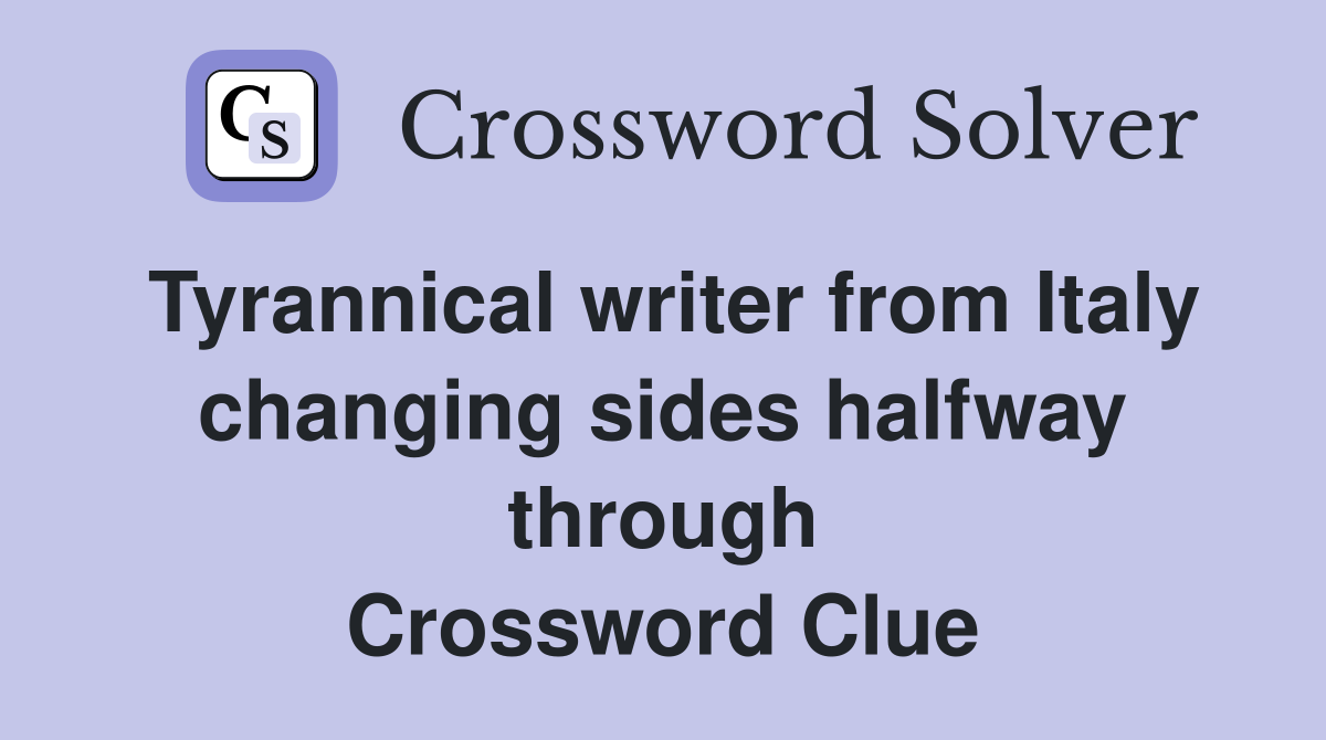 Tyrannical writer from Italy changing sides halfway through Crossword Clue