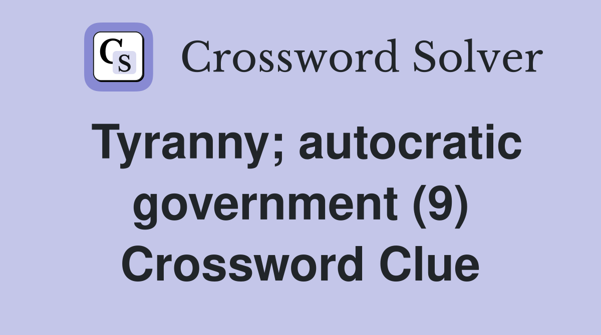 Tyranny; autocratic government (9) Crossword Clue