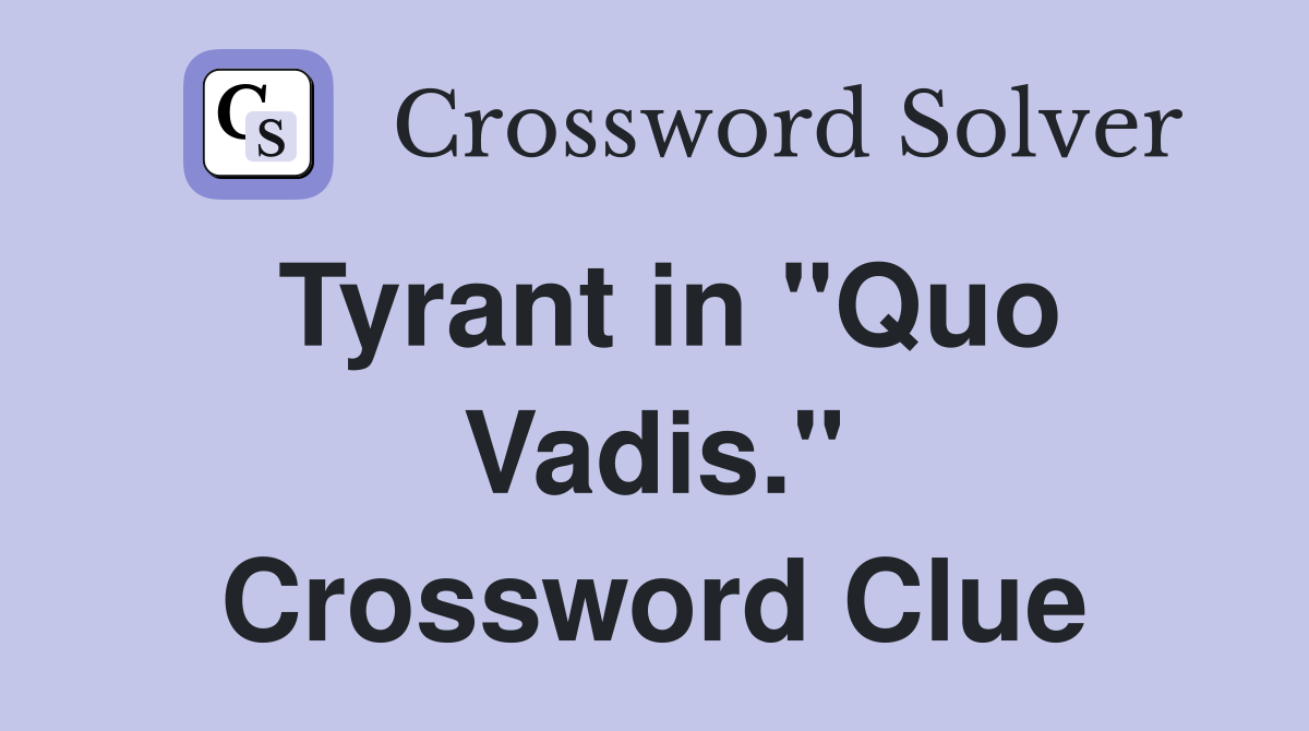 Tyrant in "Quo Vadis." Crossword Clue