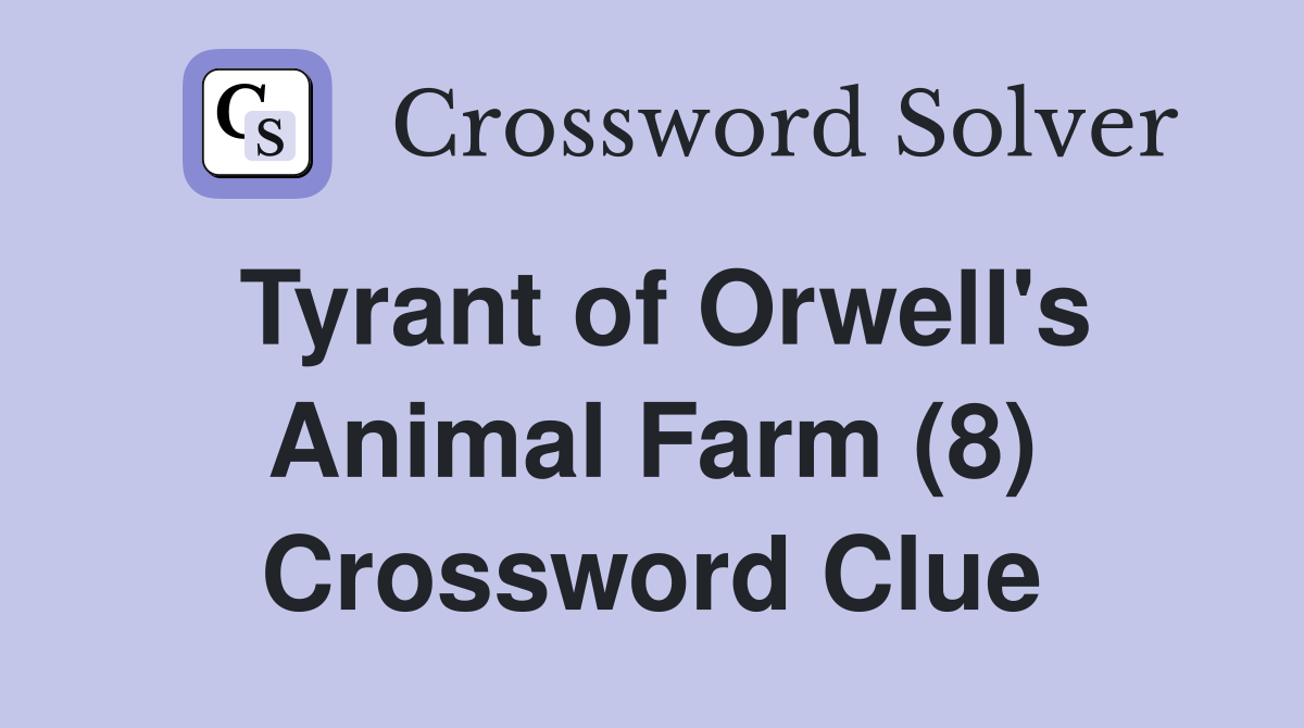 Tyrant of Orwell's Animal Farm (8) Crossword Clue