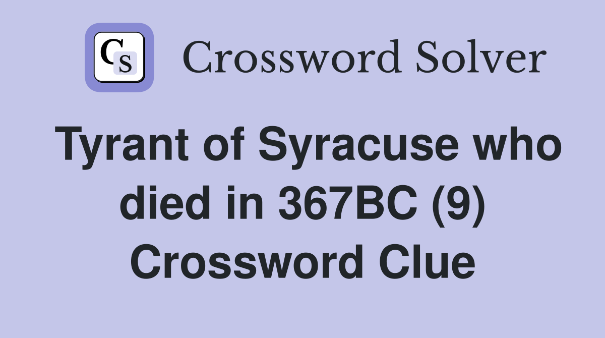 Tyrant of Syracuse who died in 367BC (9) Crossword Clue