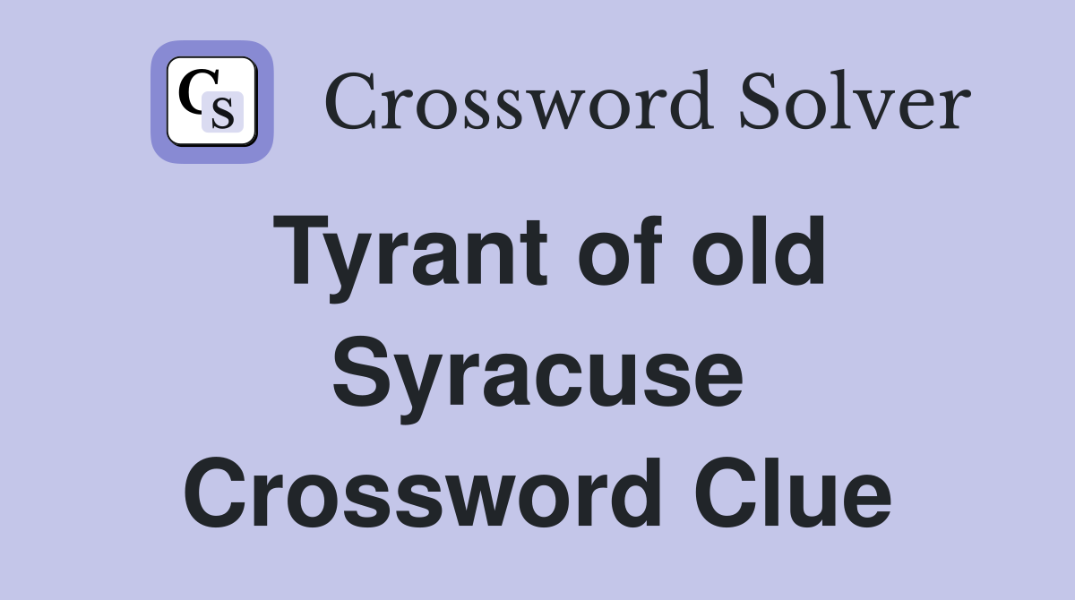 Tyrant of old Syracuse Crossword Clue