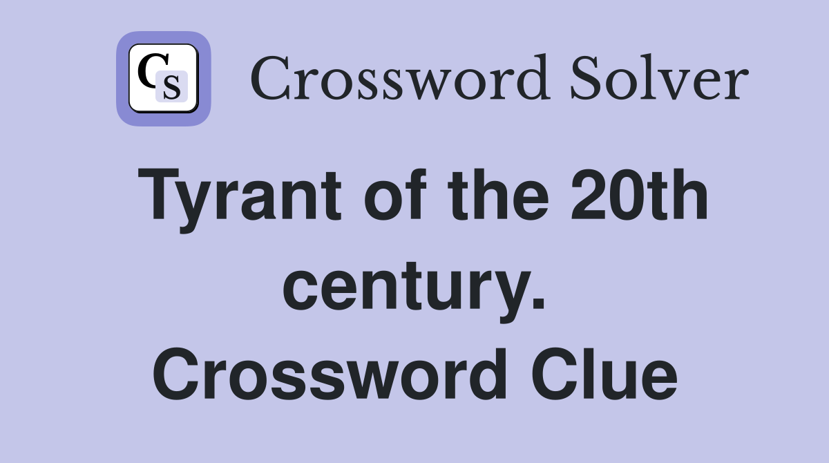 Tyrant of the 20th century. Crossword Clue