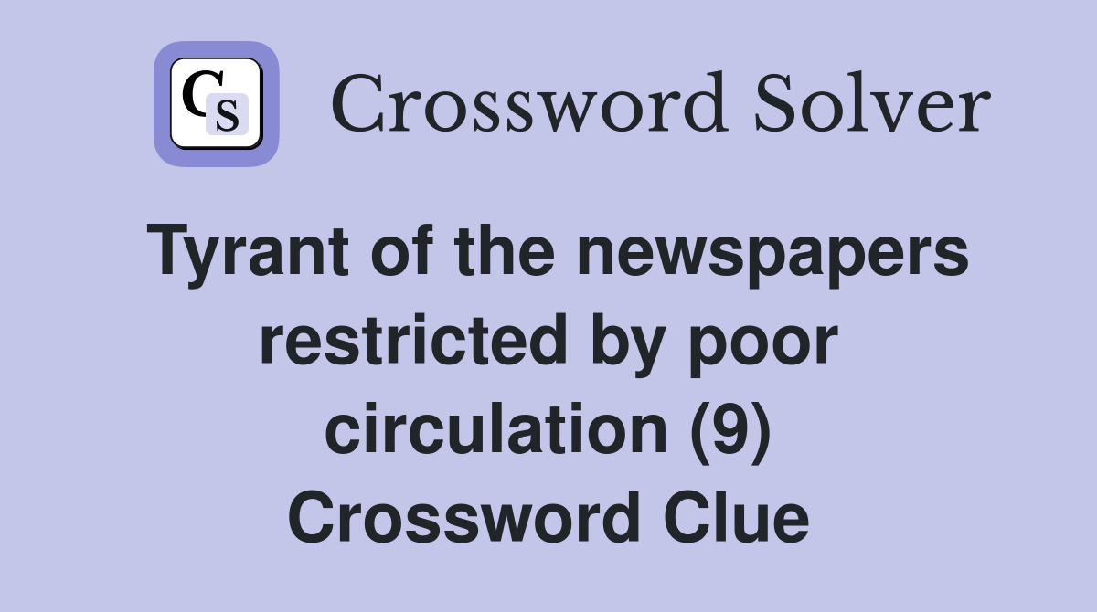 Tyrant of the newspapers restricted by poor circulation (9) Crossword Clue