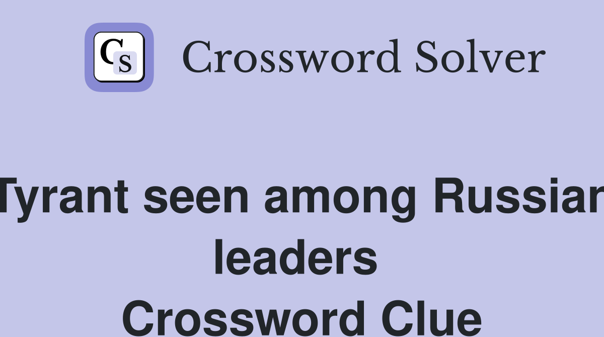 Tyrant seen among Russian leaders  Crossword Clue