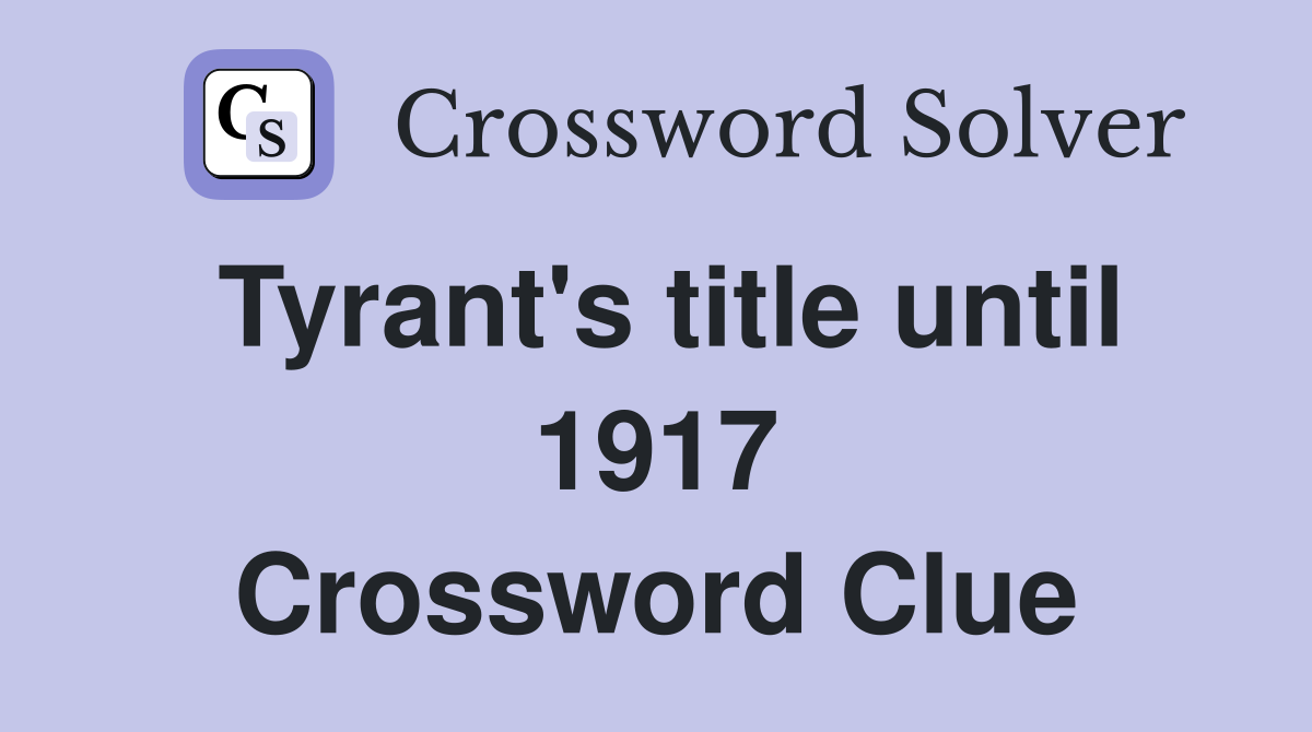 Tyrant's title until 1917 Crossword Clue