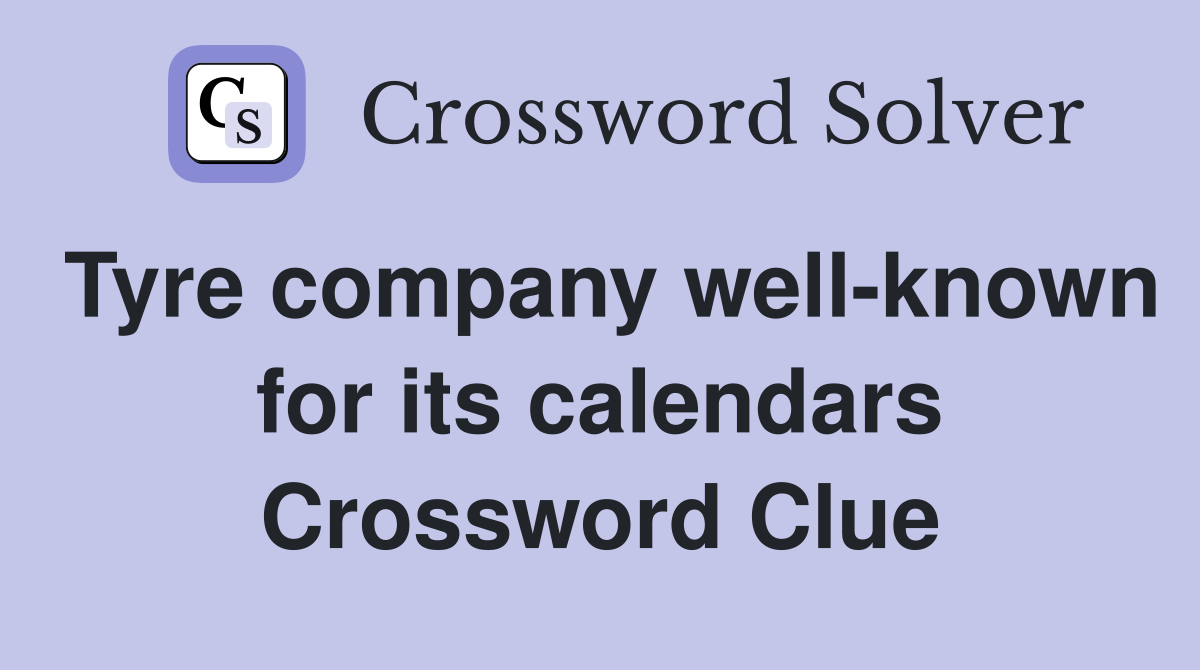 Tyre company well-known for its calendars Crossword Clue