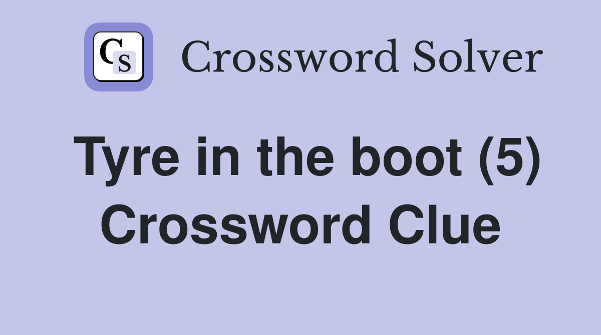 Tyre in the boot (5) Crossword Clue