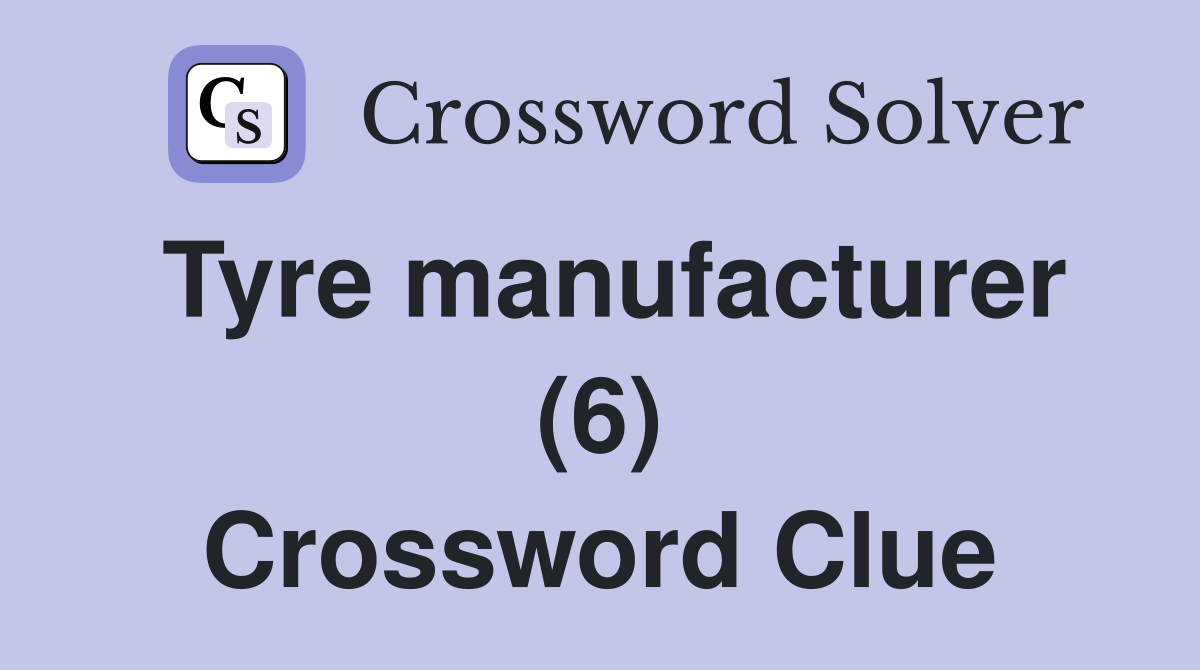 Tyre manufacturer (6) Crossword Clue